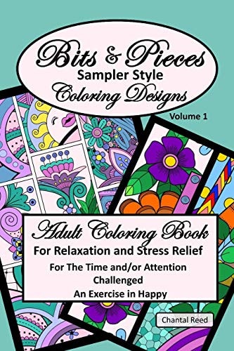 Bits and Pieces Adult Coloring Book Relaxation and Stress Relief for the Time And/Or Attention Challenged Colorist. Volume 1. an Exercise in Happy; Beautiful Sampler Style Designs; 6 X 9; Paperback.