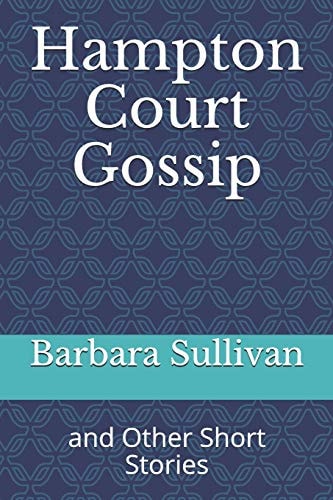 Hampton Court Gossip And Other Short Stories