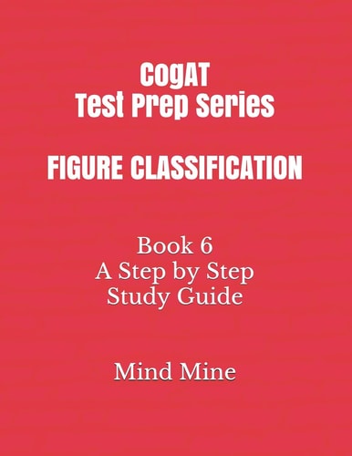 CogAT Test Prep Series FIGURE CLASSIFICATION Book 6 a Step by Step Study Guide