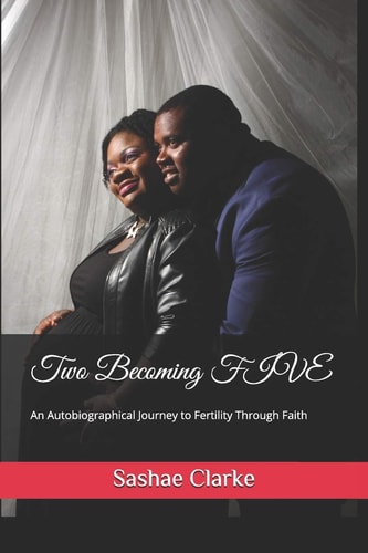 Two Becoming FIVE An Autobiographical Journey to Fertility Through Faith