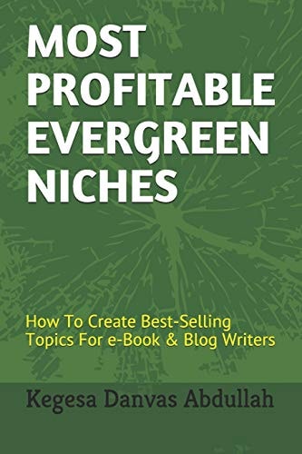Most Profitable Evergreen Niches How to Create Best-Selling Topics for E-Book & Blog Writers