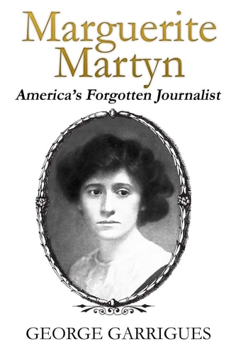 Marguerite Martyn America's Forgotten Journalist