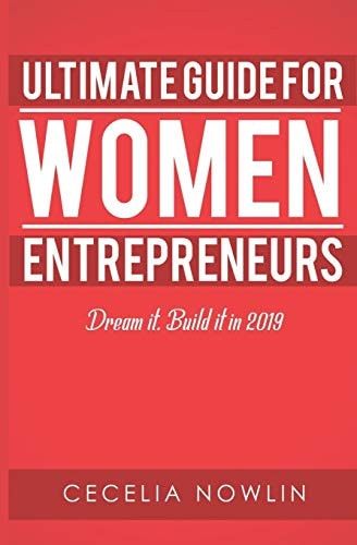 The Ultimate Guide for Women Entrepreneurs Dream It. Build It In 2019