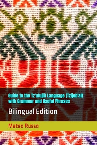 Guide to the Tz'utujiil Language (Tzijob'al) with Grammar and Useful Phrases Bilingual Edition