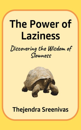 The Power of Laziness Discovering the Wisdom of Slowness