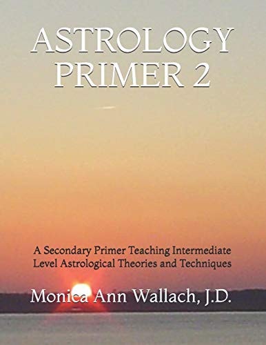 Astrology Primer 2 A Secondary Primer Teaching Intermediate Level Astrological Theories and Techniques