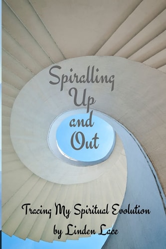 Spiralling Up and Out Tracing My Spiritual Evolution