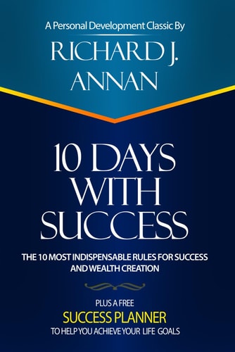 10 Days with Success The 10 Most Indispensable Rules for Success and Wealth Creation
