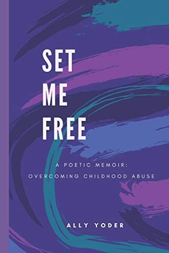 Set Me Free A Poetic Memoir: Overcoming Childhood Abuse