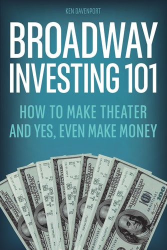 Broadway Investing 101 How to Make Theater and Yes, Even Make Money