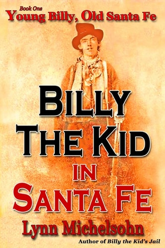 Young Billy, Old Santa Fe Wild West History, Outlaw Legends, and The City at the End of the Santa Fe Trail