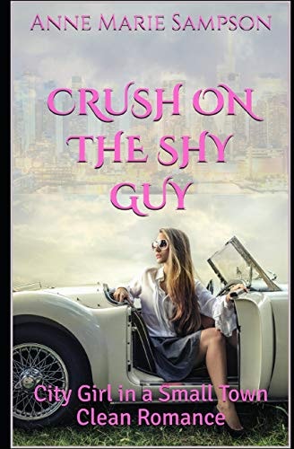 Crush on the Shy Guy City Girl in a Small Town Clean Romance