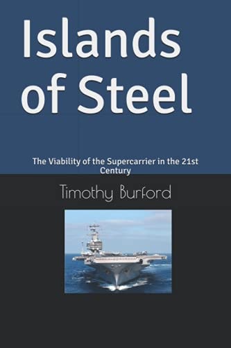 Islands of Steel The Viability of the Supercarrier in the 21st Century