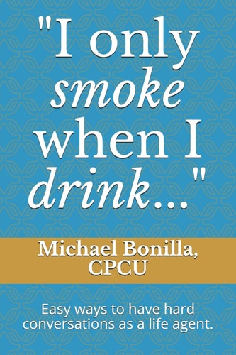 I Only Smoke When I Drink... Easy Ways to Have Hard Conversations As a Life Agent