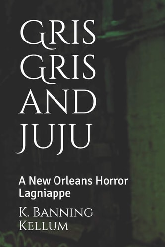 Gris Gris and Juju A New Orleans Horror Lagniappe