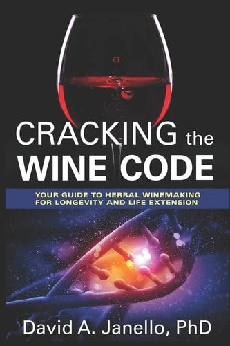 Cracking the Wine Code Your Guide to Herbal Winemaking for Longevity and Life Extension