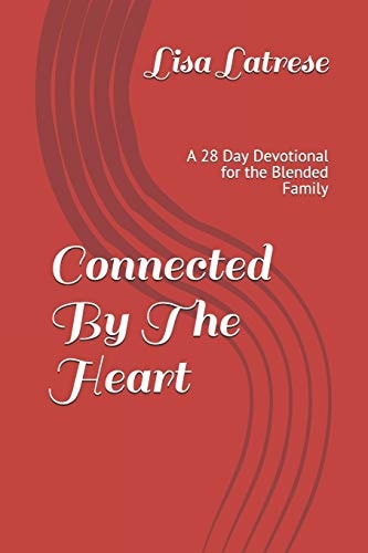 Connected by the Heart A 28 Day Devotional for the Blended Family