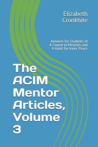 The Acim Mentor Articles, Volume 3 Answers for Students of a Course in Miracles and 4 Habit for Inner Peace