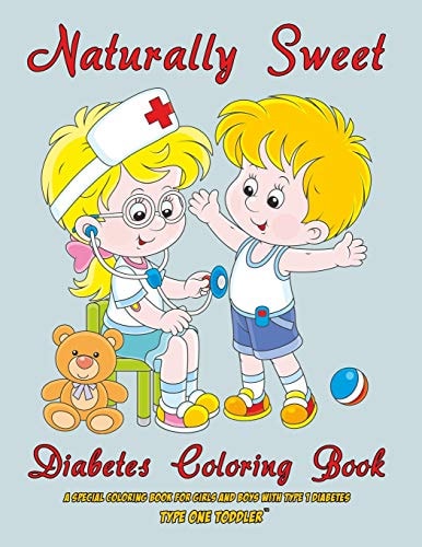 Naturally Sweet - Diabetes Coloring Book - a Special Coloring Book for Girls and Boys with Type 1 Diabetes - Type One Toddler