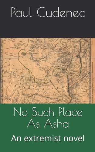 No Such Place As Asha An Extremist Novel