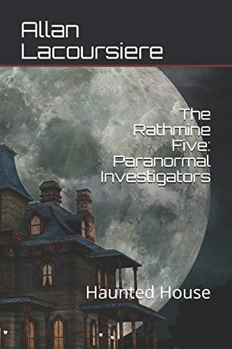 The Rathmine Five Paranormal Investigators: Haunted House
