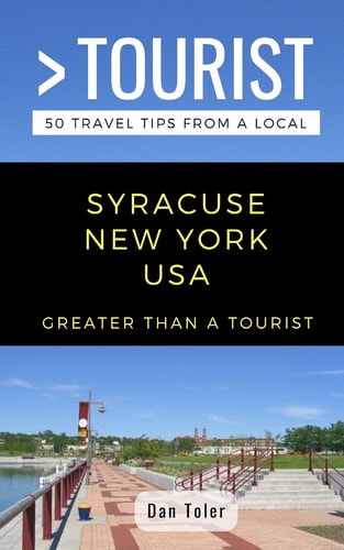Greater Than a Tourist- Syracuse New York USA 50 Travel Tips from a Local