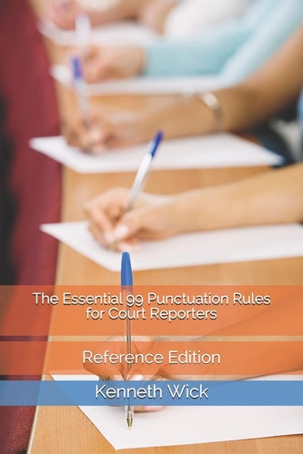 The Essential 99 Punctuation Rules for Court Reporters Reference Edition