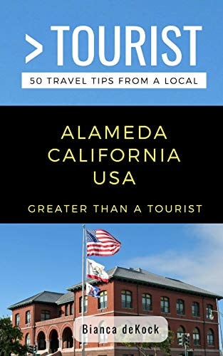 Greater Than a Tourist- Alameda California USA 50 Travel Tips from a Local