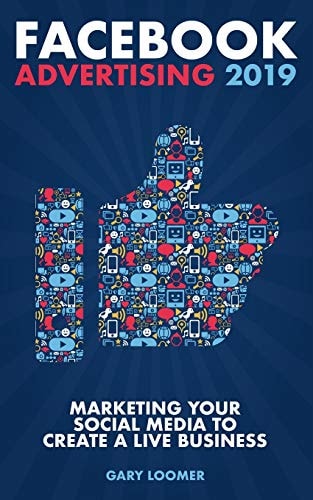 Facebook Advertising 2019 Marketing Your Social Media to Create a Live Business