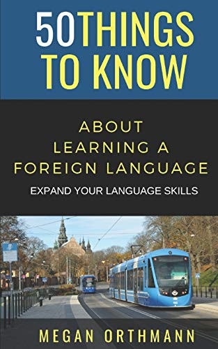 50 Things to Know about Learning a Foreign Language Expand Your Language Skills