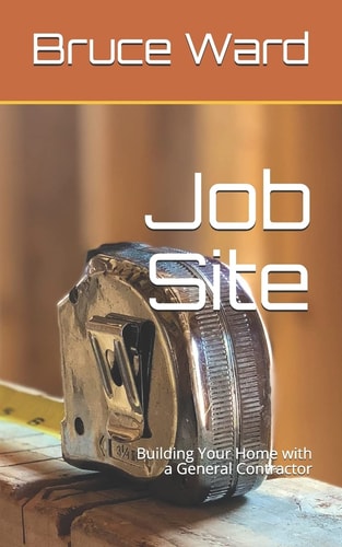Job Site Building Your Home with a General Contractor