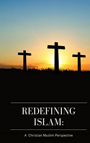 Redefining Islam A Christian Muslim Perspective