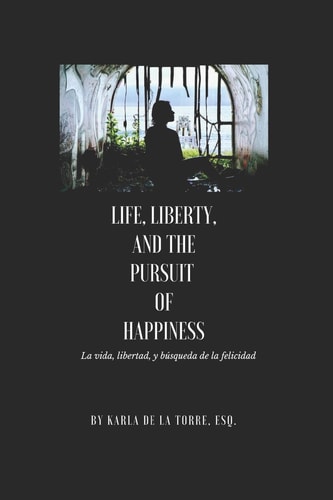 Life, Liberty, and the Pursuit of Happiness La Vida, Libertad Y la Búsqueda de la Felicidad