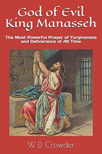 God of Evil King Manasseh The Most Powerful Prayer of Forgiveness and Deliverance of All Time