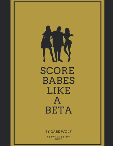 Score Babes Like a Beta A Down and Dirty Guide