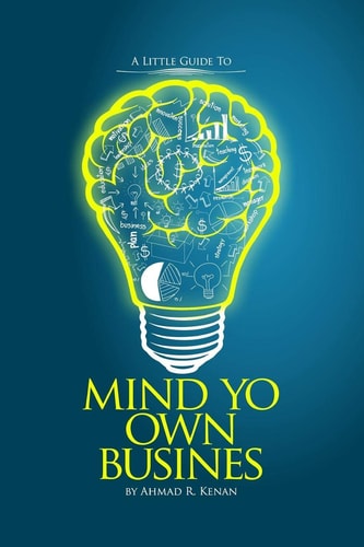 Mind Yo Own Business Little Guide to Starting a Small Business