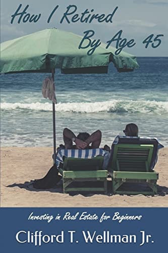 How I Retired by Age 45 Investing in Real Estate for Beginners
