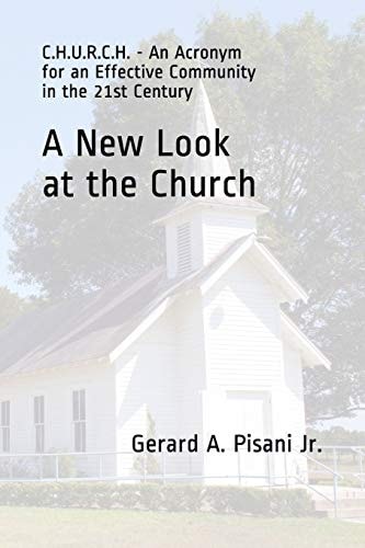 A New Look at the Church C.H.U.R.C.H. - An Acronym for an Effective Community in the 21st Century