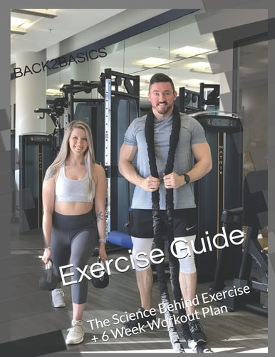 Back2Basics Exercise Guide The Science Behind Exercise + 6 Week Workout Plan