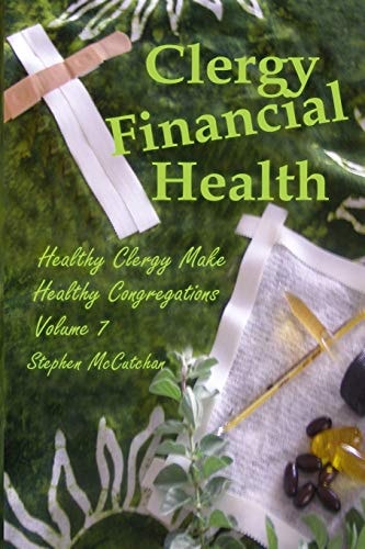 Clergy Financial Health Volume 7 of Healthy Clergy Make Healthy Congregations