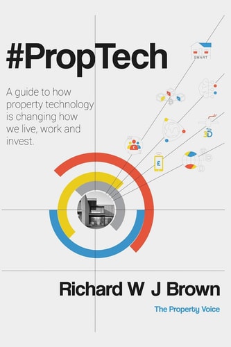 #proptech A Guide to How Property Technology Is Changing How We Live, Work and Invest