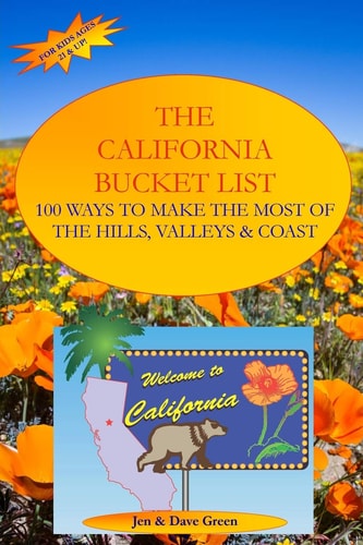 The California Bucket List 100 Ways to Make the Most of the Hills, Valleys and Coast