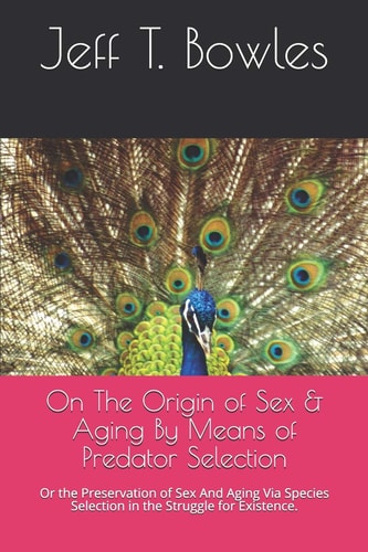 On the Origin of Sex & Aging by Means of Predator Selection Or the Preservation of Sex and Aging Via Species Selection in the Struggle for Existence.