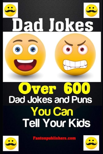 Dad Jokes Over 600 Dad Jokes and Puns You Can Tell Your Kids