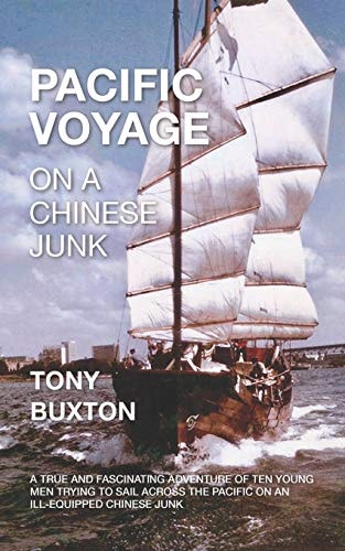 Pacific Voyage on a Chinese Junk A True and Fascinating Adventure of 10 Young Men Trying to Sail Across the Pacific on Ill-Equipped Chinese Junk