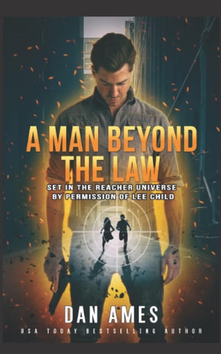 A Man Beyond The Law Set in the Reacher Universe by Permission of Lee Child