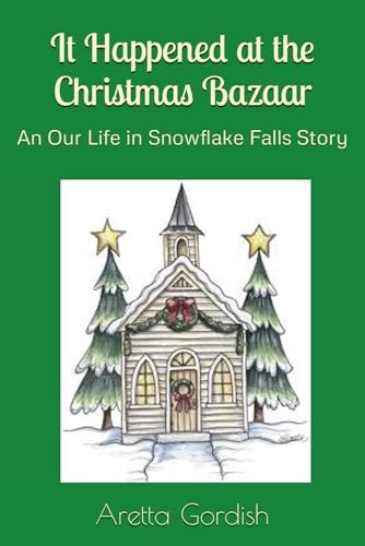 It Happened at the Christmas Bazaar An Our Life in Snowflake Falls Story