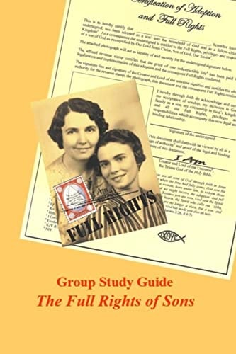 Group Study Guide - The Full Rights of Sons Learning Together from The Bible about Women's Status in The Human Family