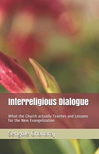 Interreligious Dialogue What the Church Actually Teaches and Lessons for the New Evangelization