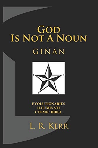 God Is Not a Noun Ginan: Evolutionaries Illuminati Cosmic Bible